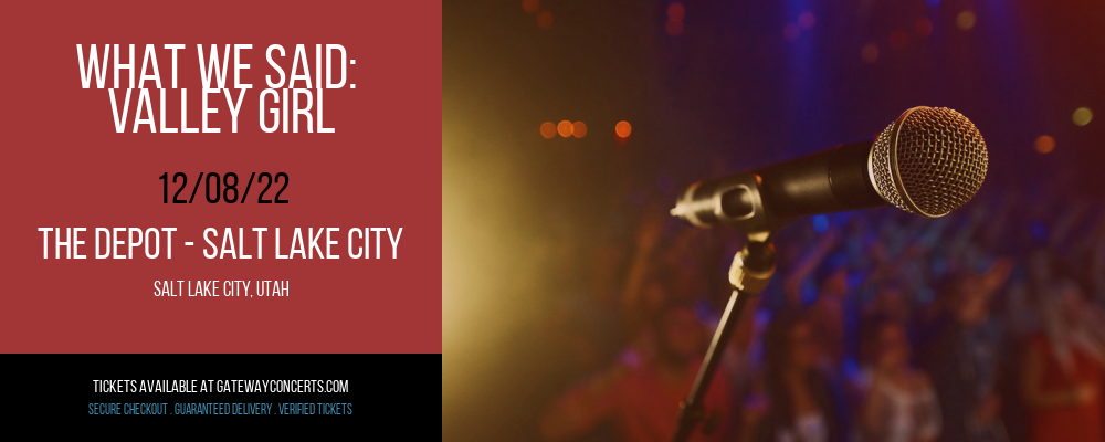 What We Said: Valley Girl at The Depot tickets What We Said: Valley Girl at The Depot